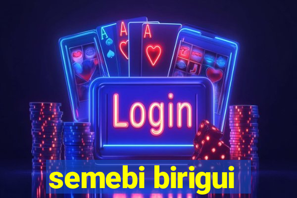 semebi birigui